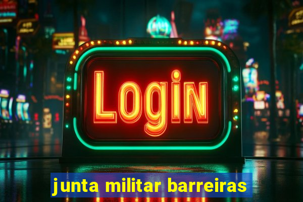 junta militar barreiras