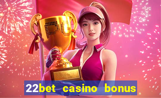 22bet casino bonus ohne einzahlung