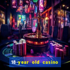 18-year old casino near me