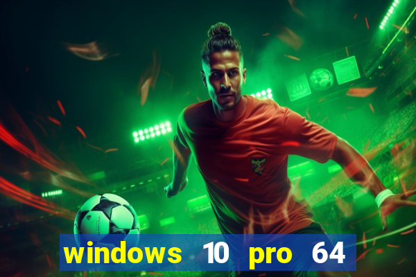 windows 10 pro 64 bits iso