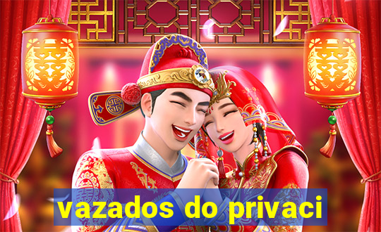 vazados do privaci