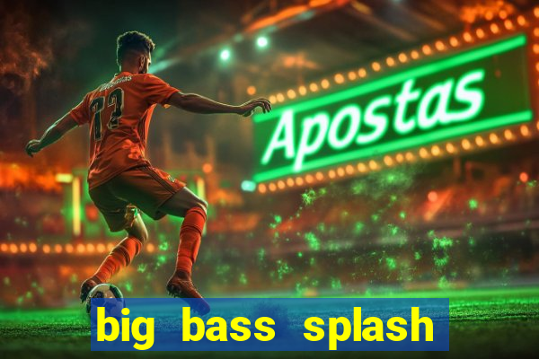 big bass splash melhor horário para jogar