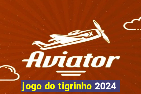 jogo do tigrinho 2024