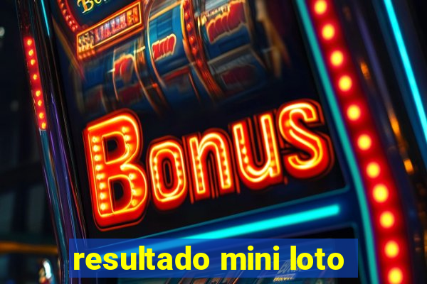 resultado mini loto