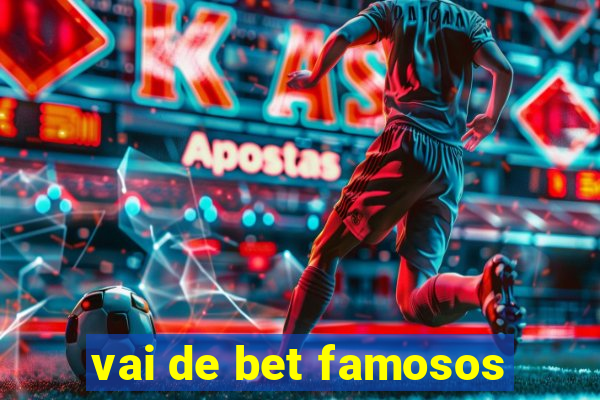 vai de bet famosos