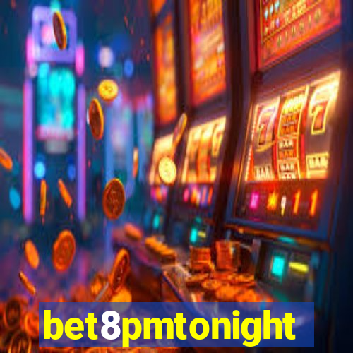 bet8pmtonight