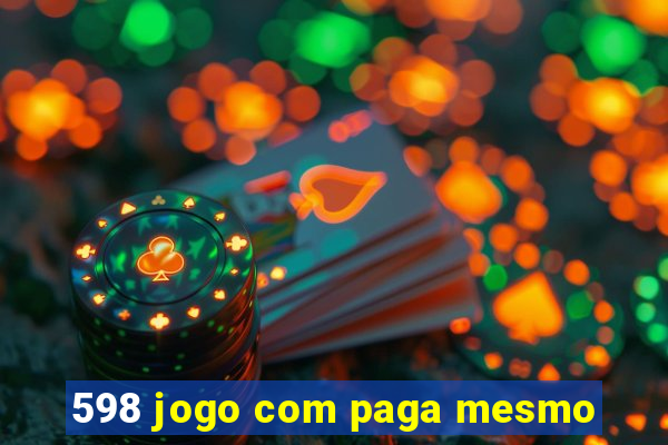 598 jogo com paga mesmo