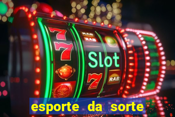 esporte da sorte apostas online