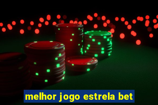 melhor jogo estrela bet