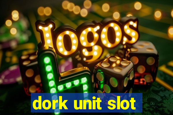 dork unit slot