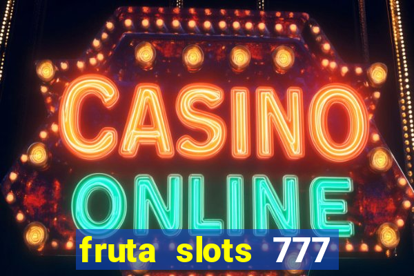 fruta slots 777 mega jackpot