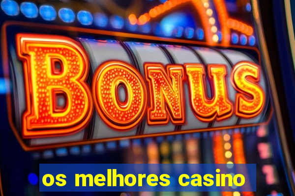 os melhores casino