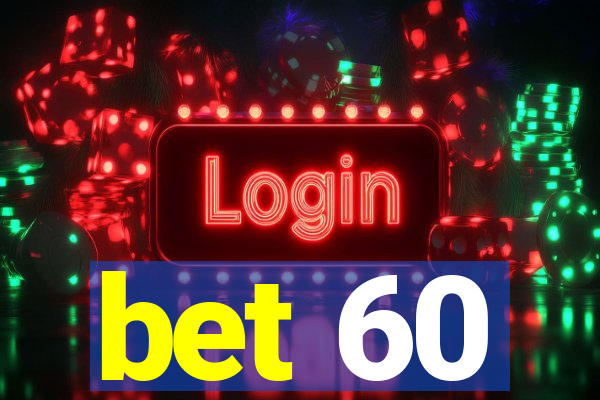 bet 60