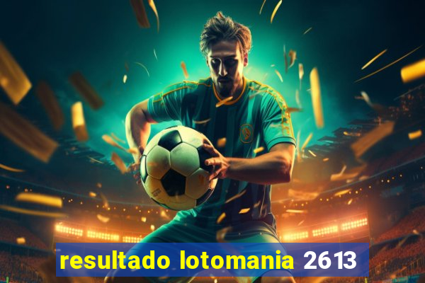 resultado lotomania 2613