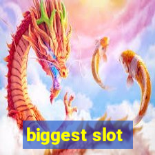 biggest slot