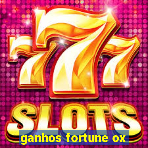 ganhos fortune ox