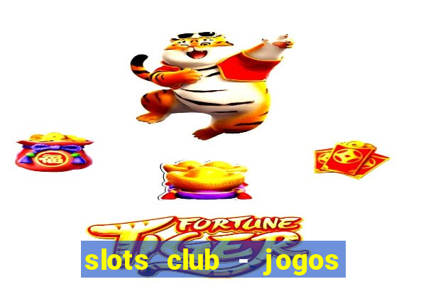 slots club - jogos de cassino