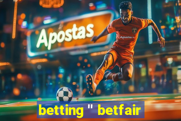 betting '' betfair