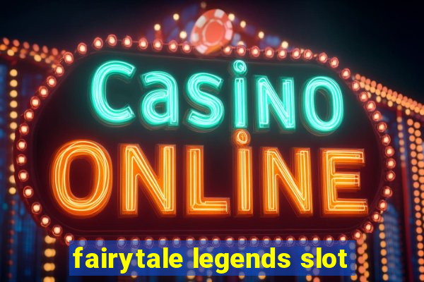 fairytale legends slot