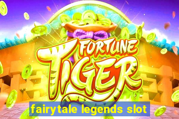 fairytale legends slot