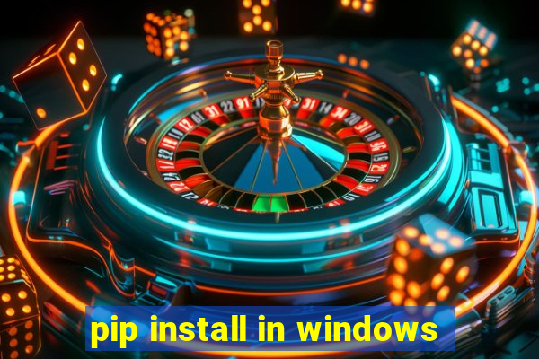 pip install in windows