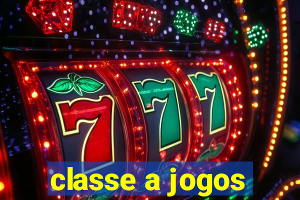 classe a jogos