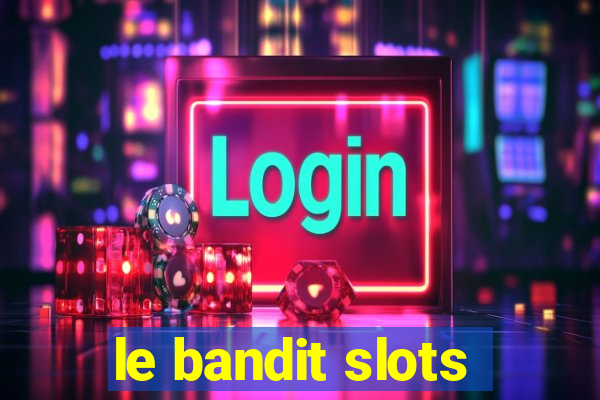 le bandit slots