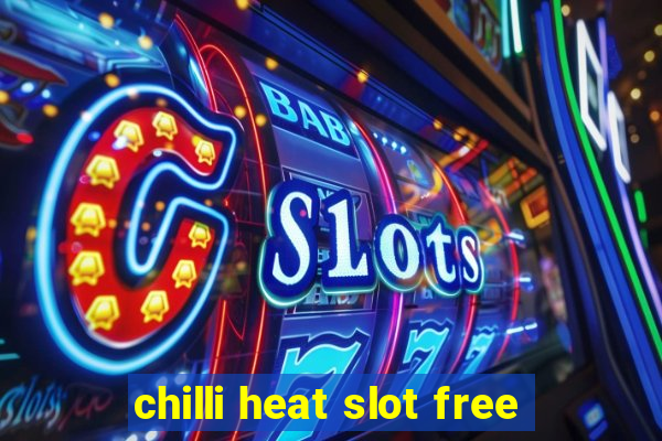 chilli heat slot free