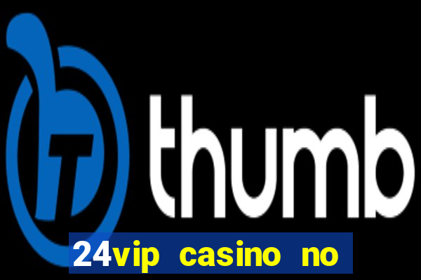 24vip casino no deposit bonus codes