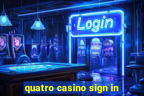 quatro casino sign in