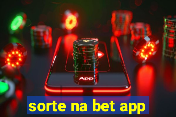 sorte na bet app