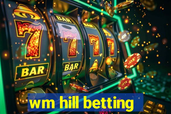 wm hill betting