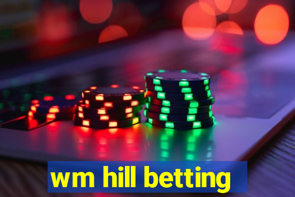 wm hill betting