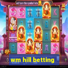 wm hill betting