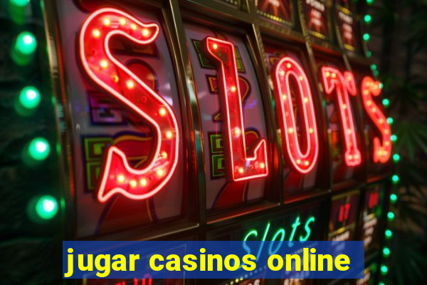 jugar casinos online