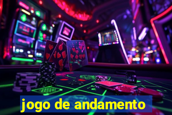 jogo de andamento