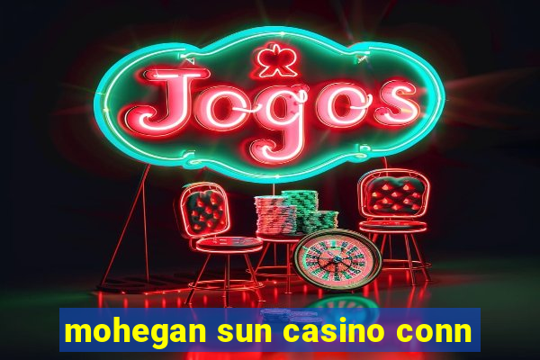 mohegan sun casino conn