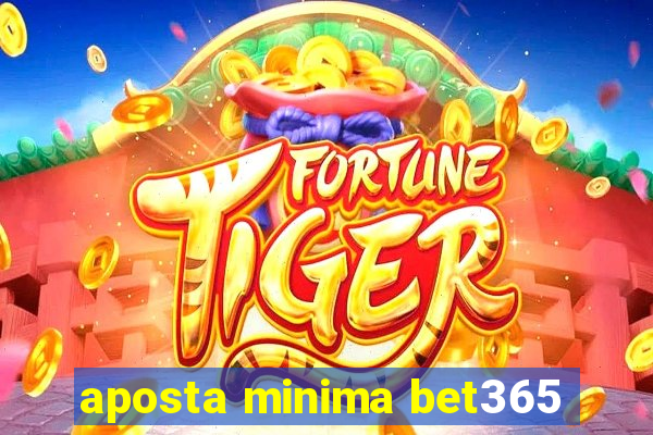 aposta minima bet365