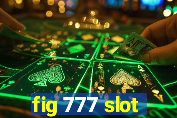 fig 777 slot