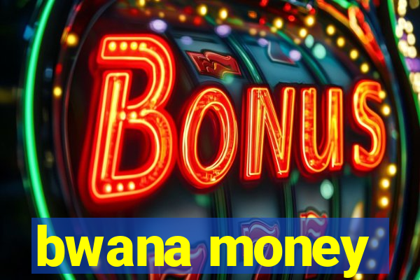 bwana money