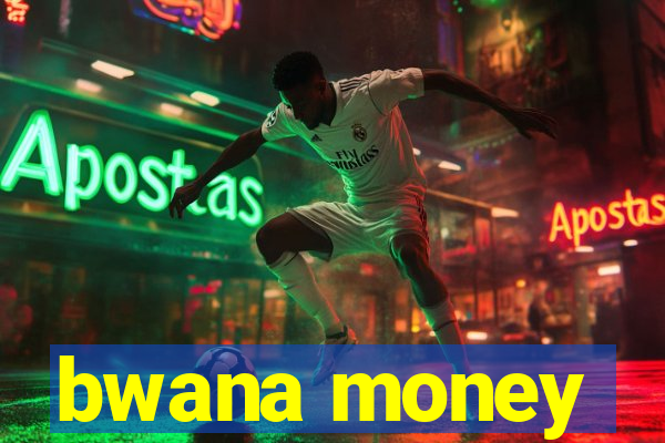 bwana money