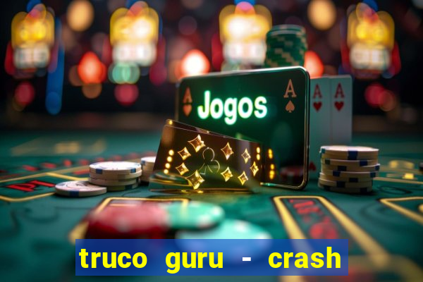 truco guru - crash & poker