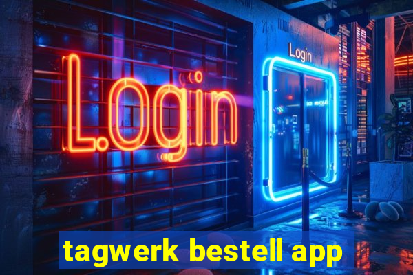 tagwerk bestell app