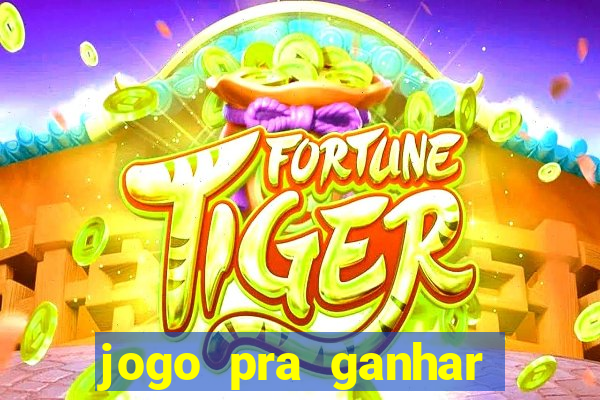 jogo pra ganhar dinheiro de verdade