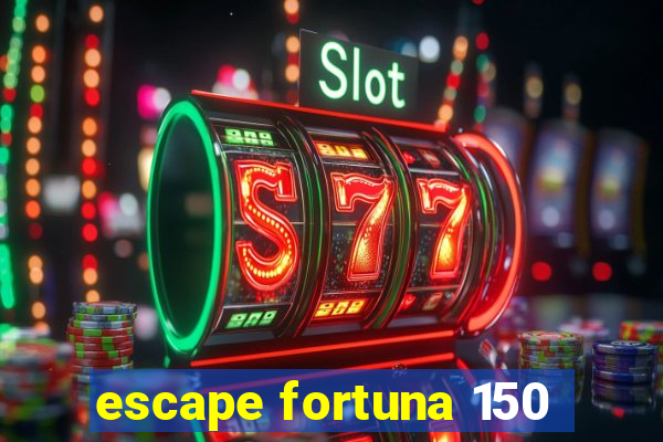 escape fortuna 150