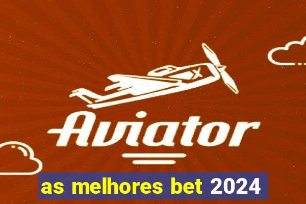 as melhores bet 2024