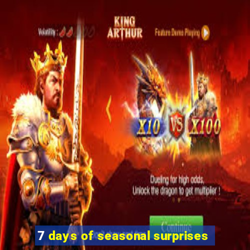 7 days of seasonal surprises