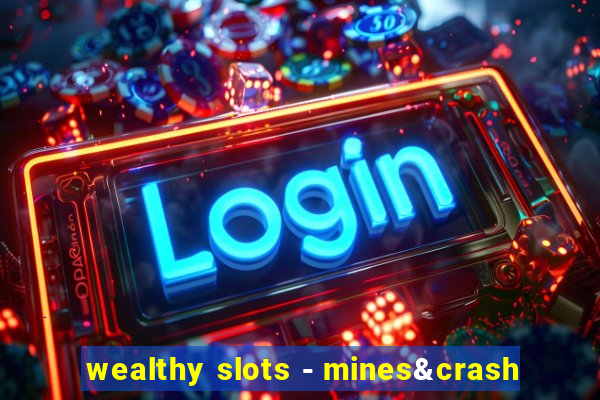 wealthy slots - mines&crash