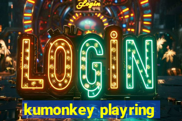 kumonkey playring