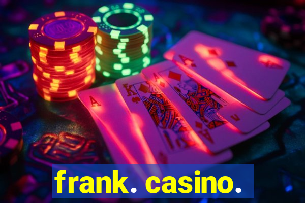 frank. casino.